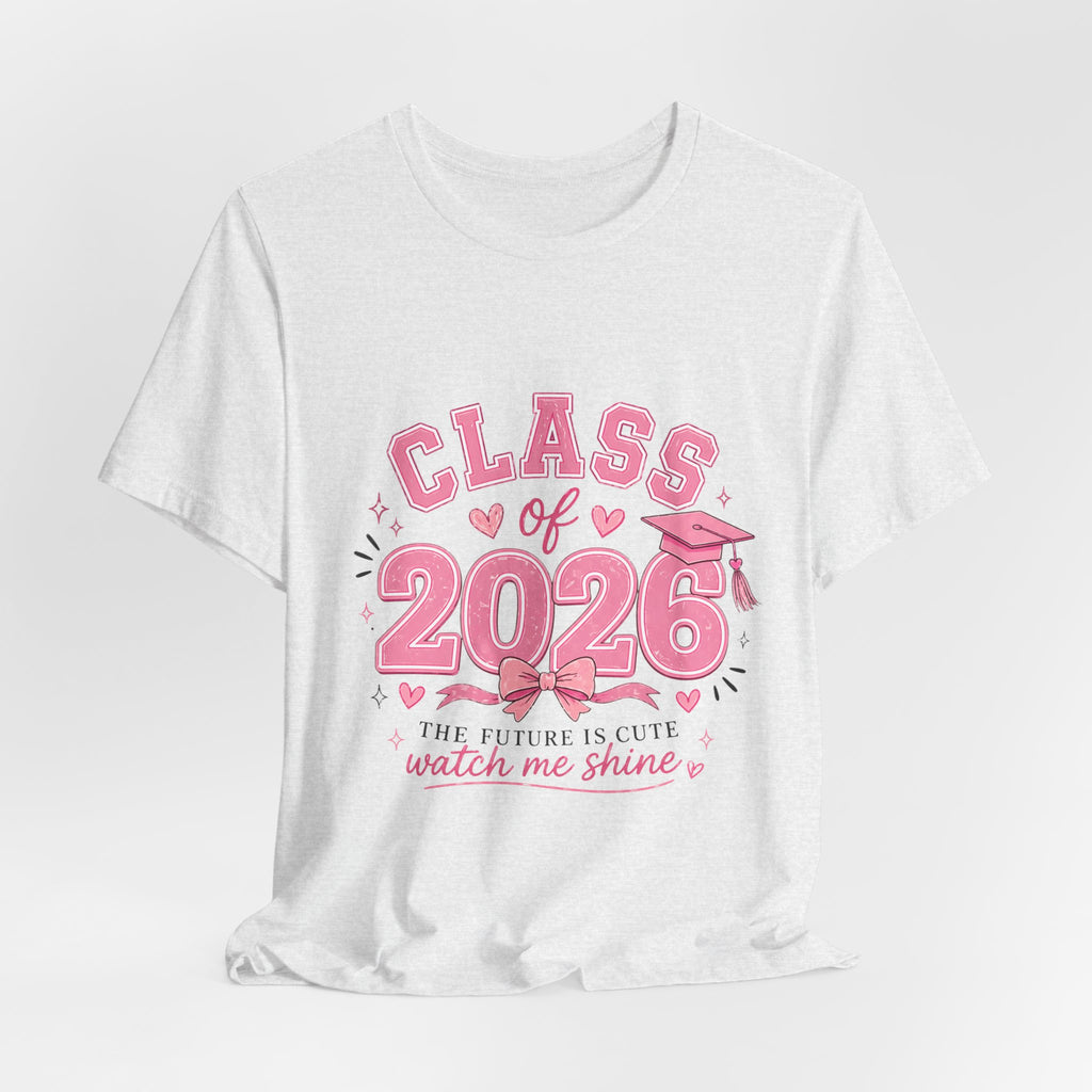 Class of 2026 T‑Shirt — Pink Grad Cap "The Future Is Cute, Watch Me Shine"