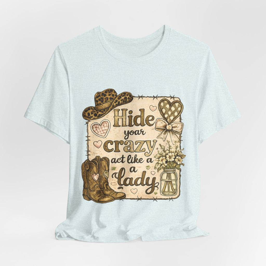 Hide Your Crazy and Act Like a Lady — Funny Southern Women's Tee