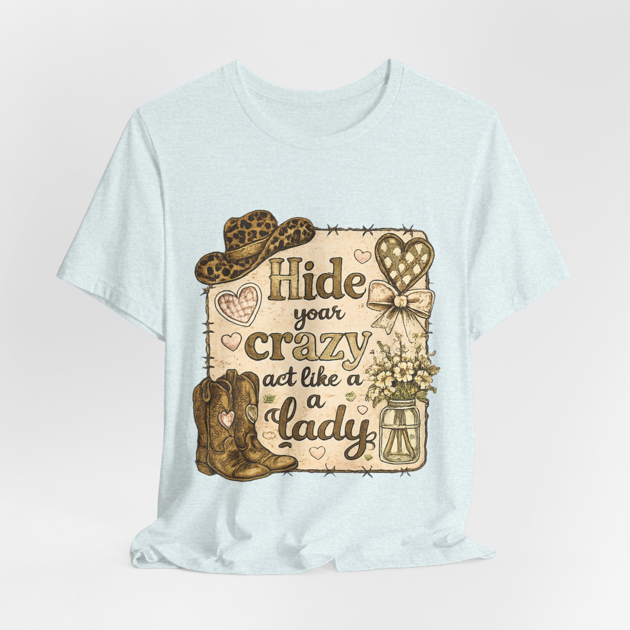 Hide Your Crazy and Act Like a Lady — Funny Southern Women's Tee