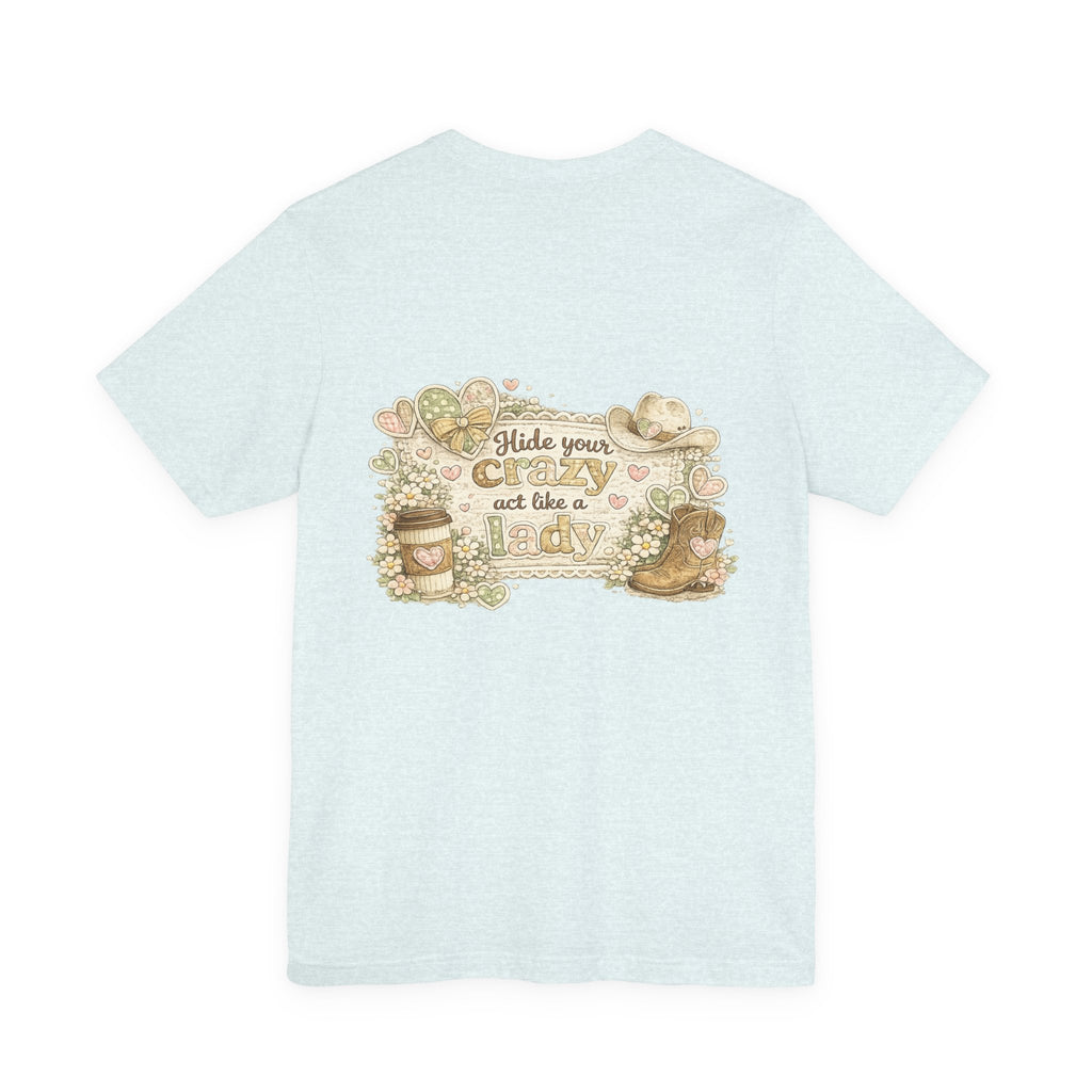 Chin Up Buttercup (Front) Hide Your Crazy and Act Like a Lady (Back) — Funny Women's Tee