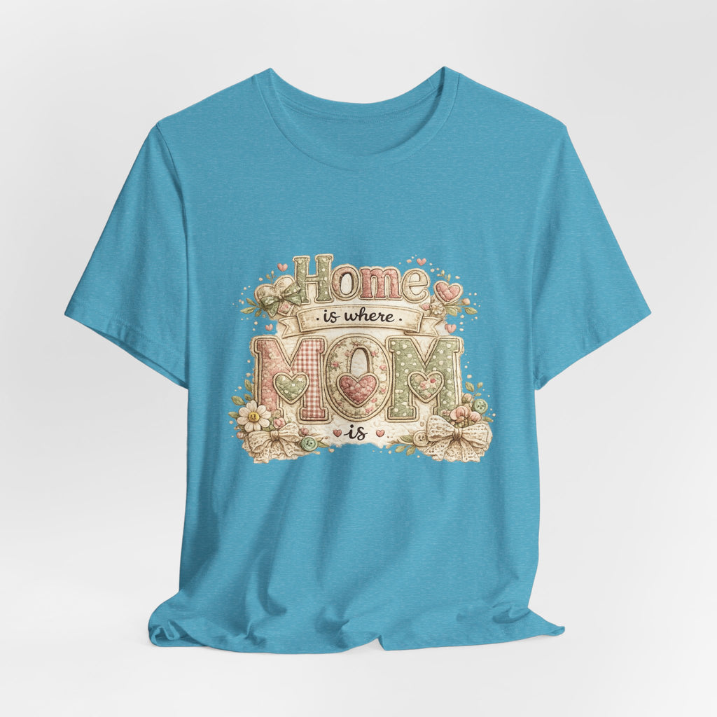 Home is Where Mom Is — Sweet Mother's Day Graphic Tee