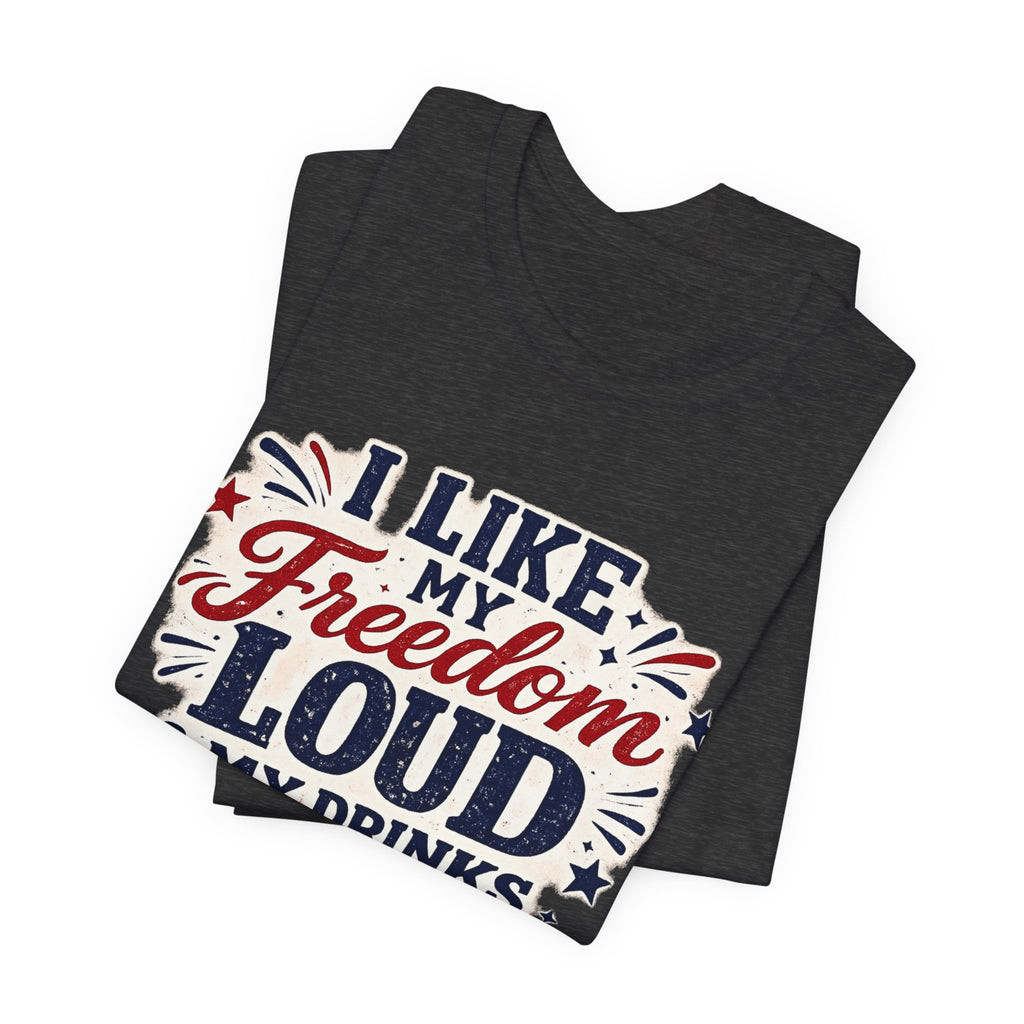 Freedom Loud & Drinks Cold T-Shirt — Patriotic 4th of July Tee