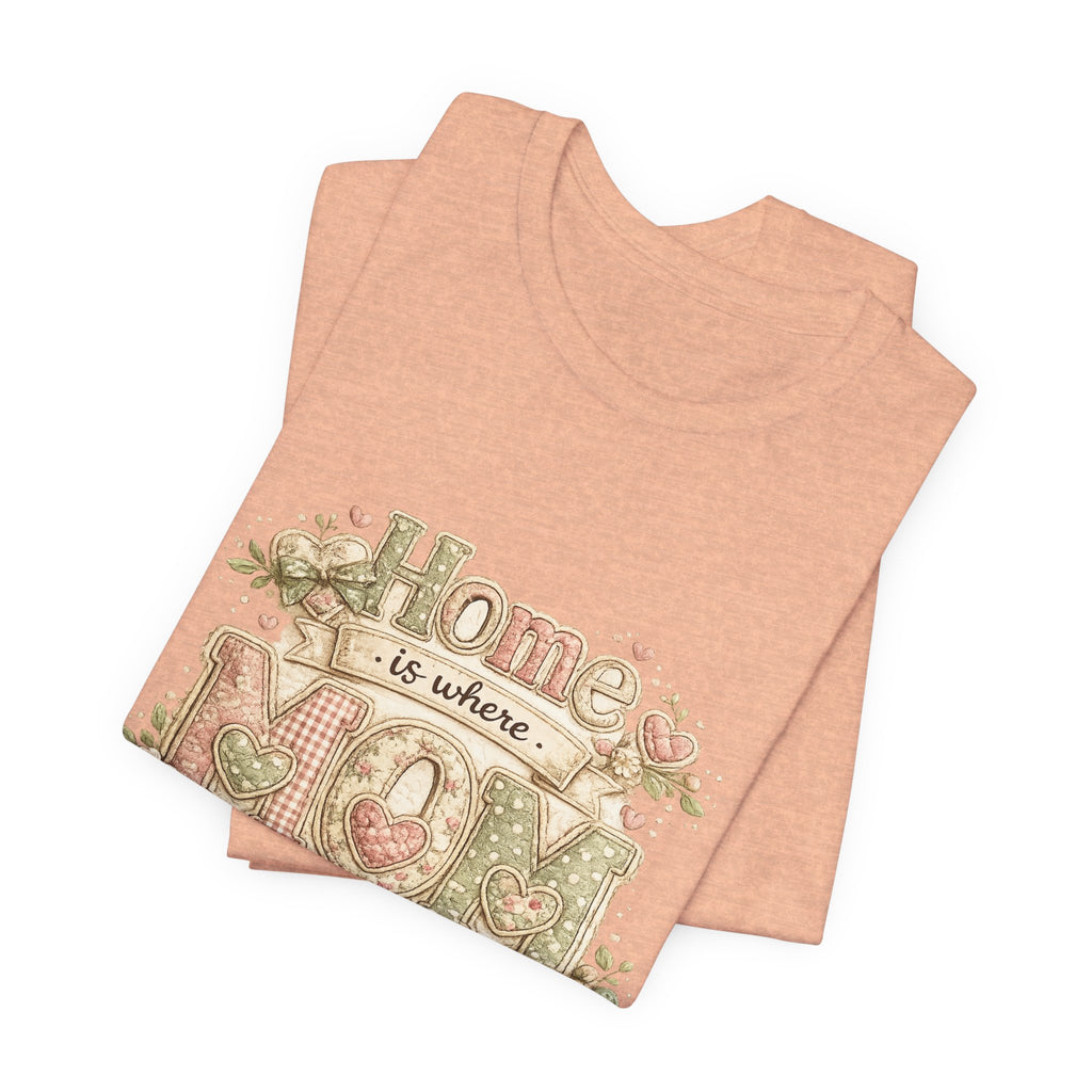 Home is Where Mom Is — Sweet Mother's Day Graphic Tee