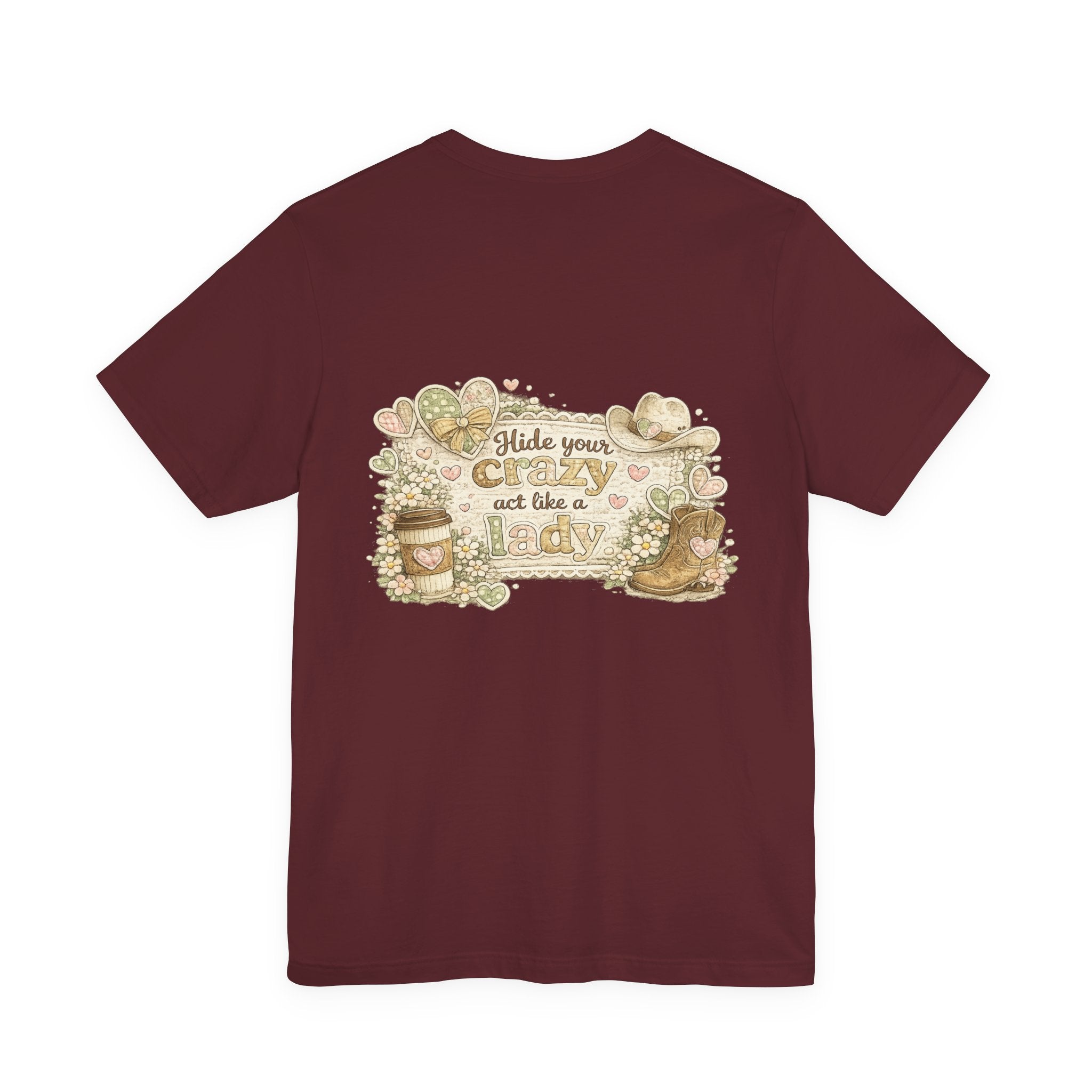 Chin Up Buttercup (Front) Hide Your Crazy and Act Like a Lady (Back) — Funny Women's Tee