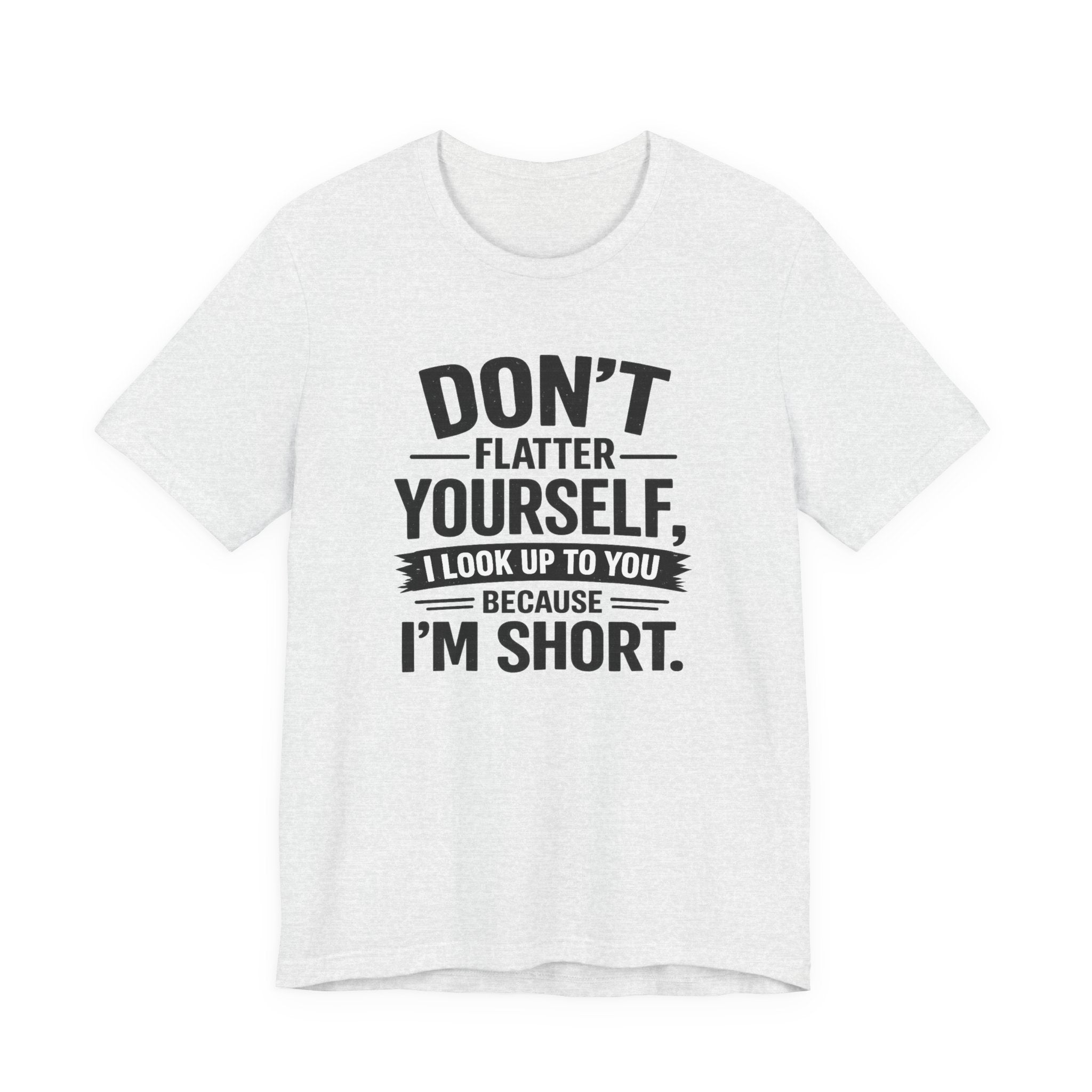 Don't flatter yourself