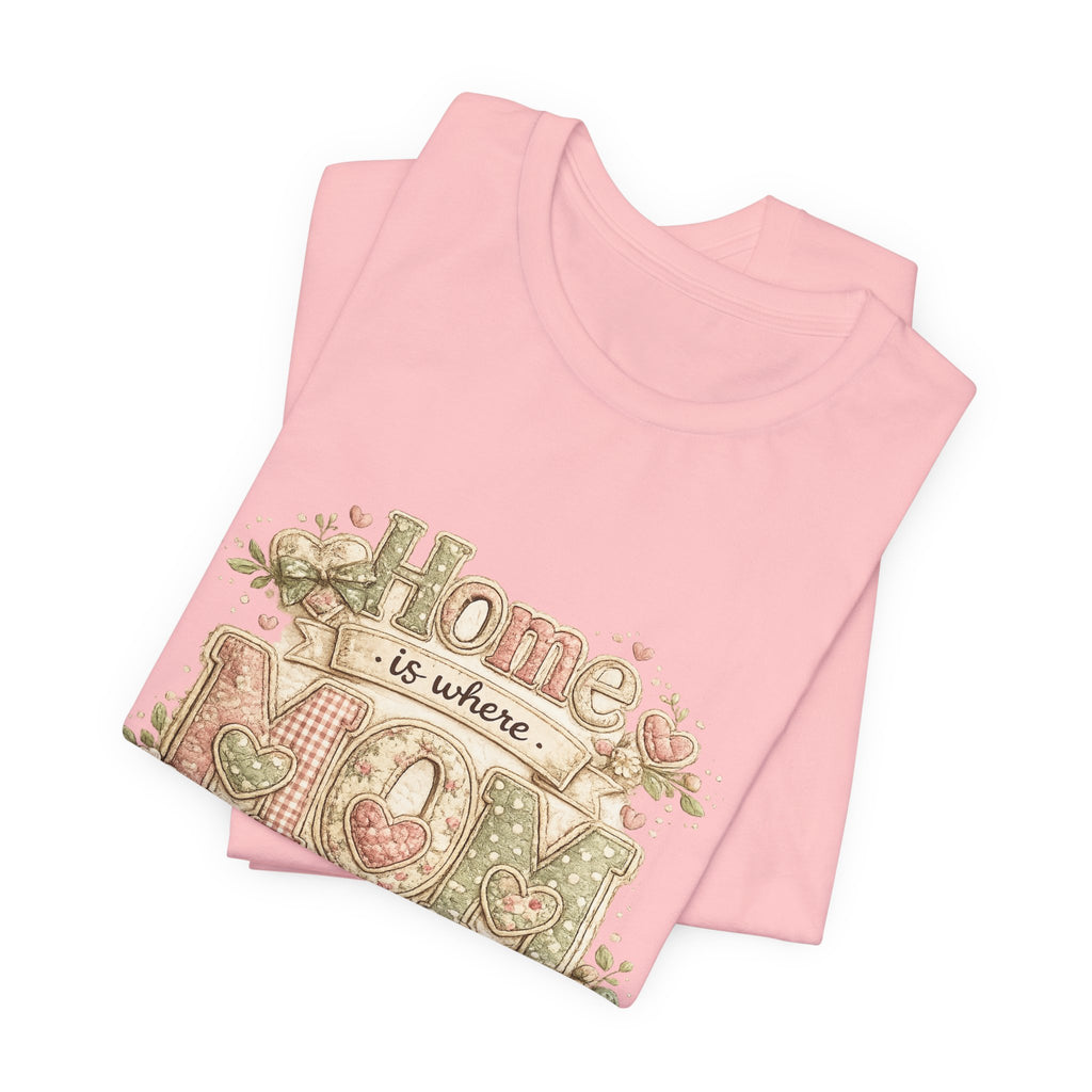 Home is Where Mom Is — Sweet Mother's Day Graphic Tee