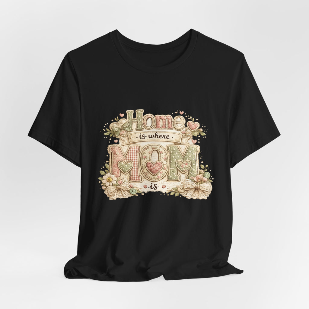 Home is Where Mom Is — Sweet Mother's Day Graphic Tee