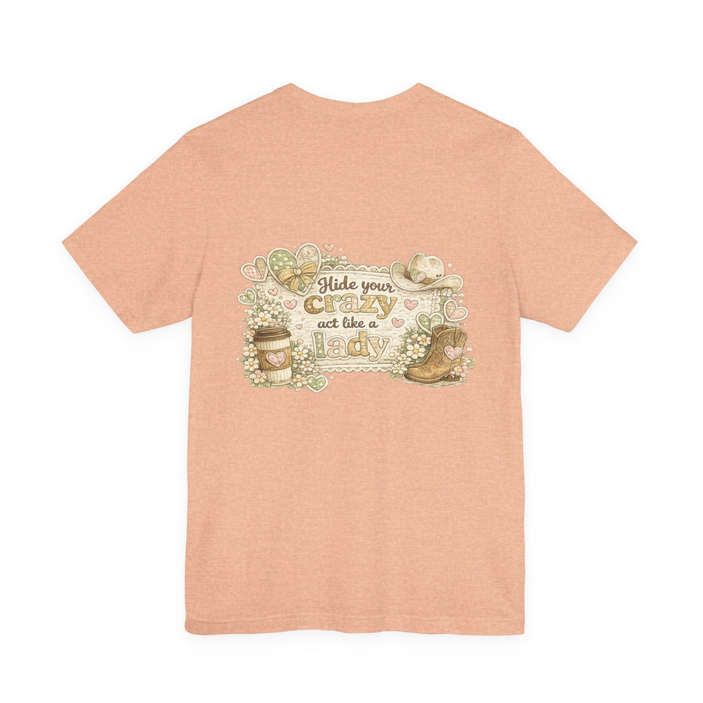 Chin Up Buttercup (Front) Hide Your Crazy and Act Like a Lady (Back) — Funny Women's Tee