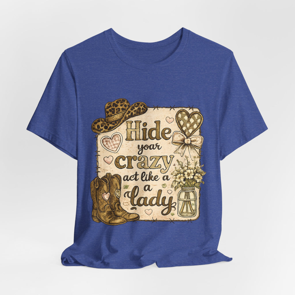 Hide Your Crazy and Act Like a Lady — Funny Southern Women's Tee