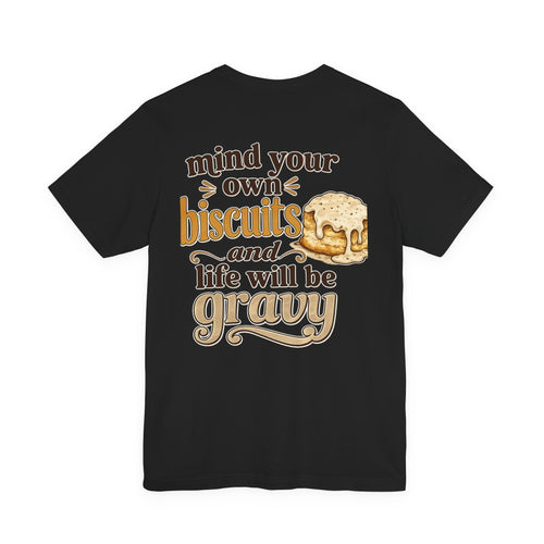 Biscuits & Gravy T-Shirt — "Mind Your Own Biscuits and Life Will Be Gravy" Comfort Tee