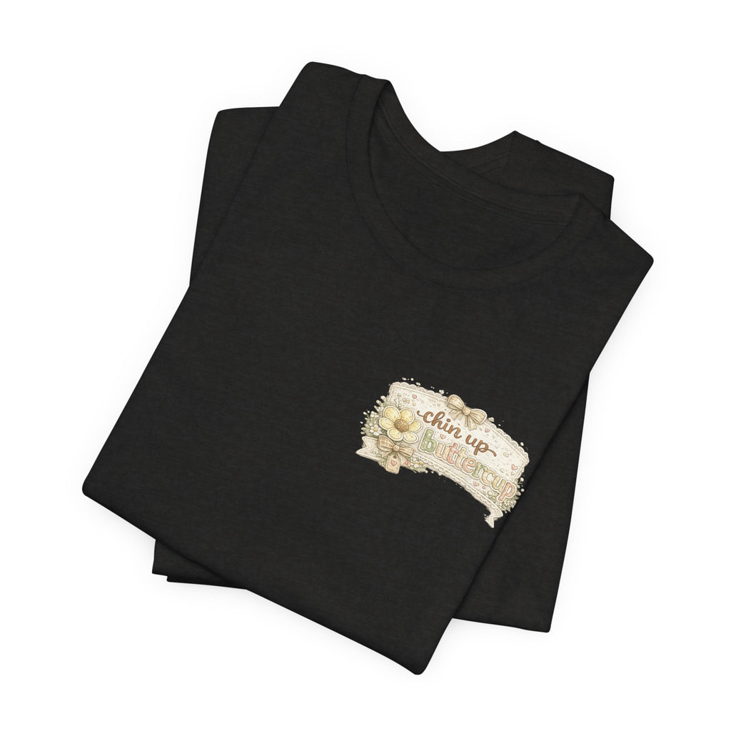 Chin Up Buttercup (Front) Hide Your Crazy and Act Like a Lady (Back) — Funny Women's Tee