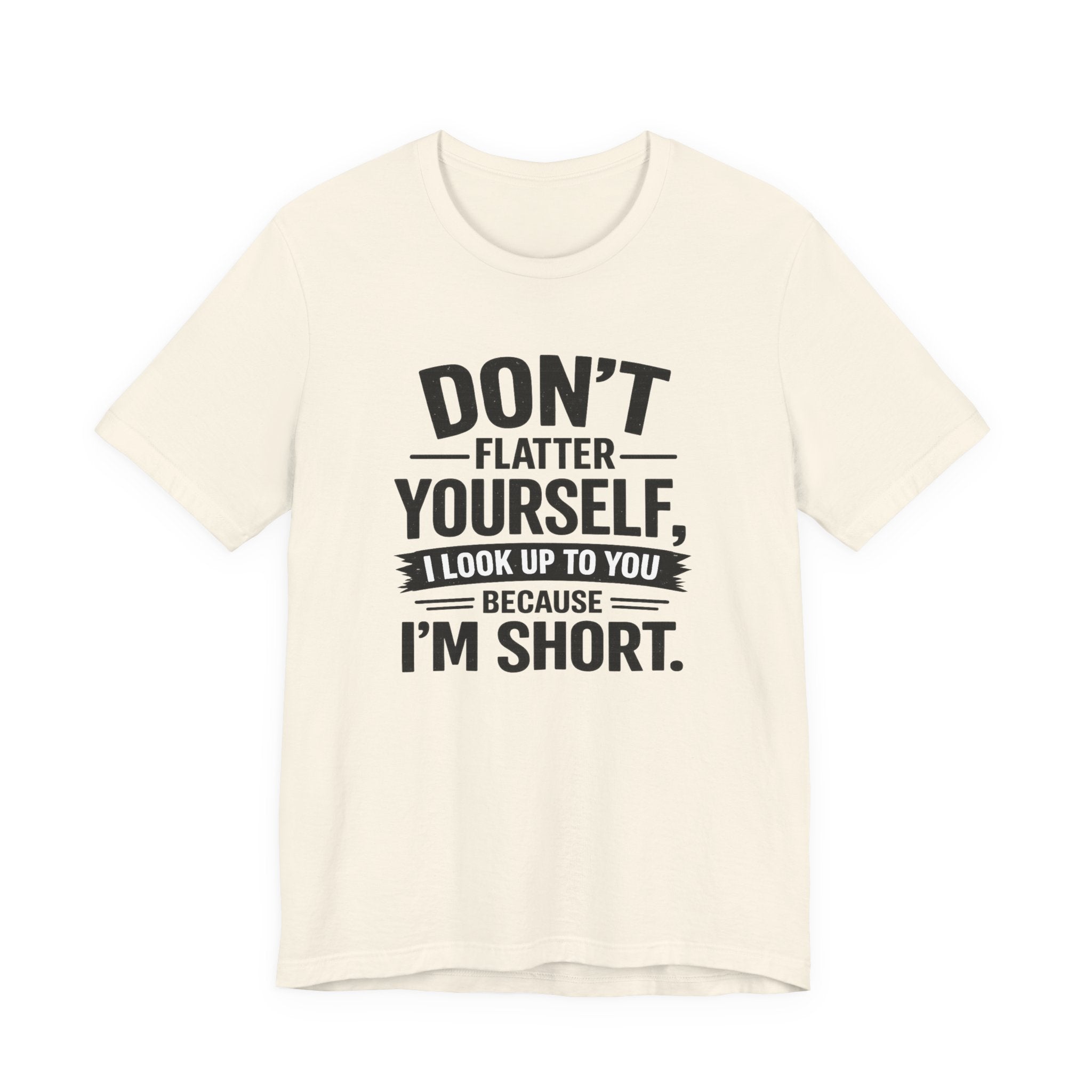 Don't flatter yourself