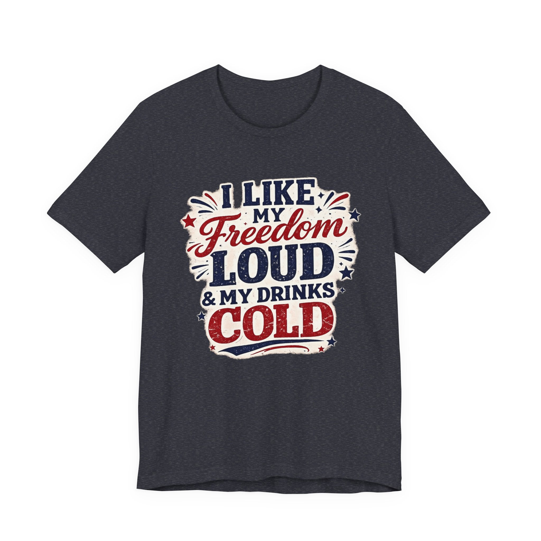 Freedom Loud & Drinks Cold T-Shirt — Patriotic 4th of July Tee