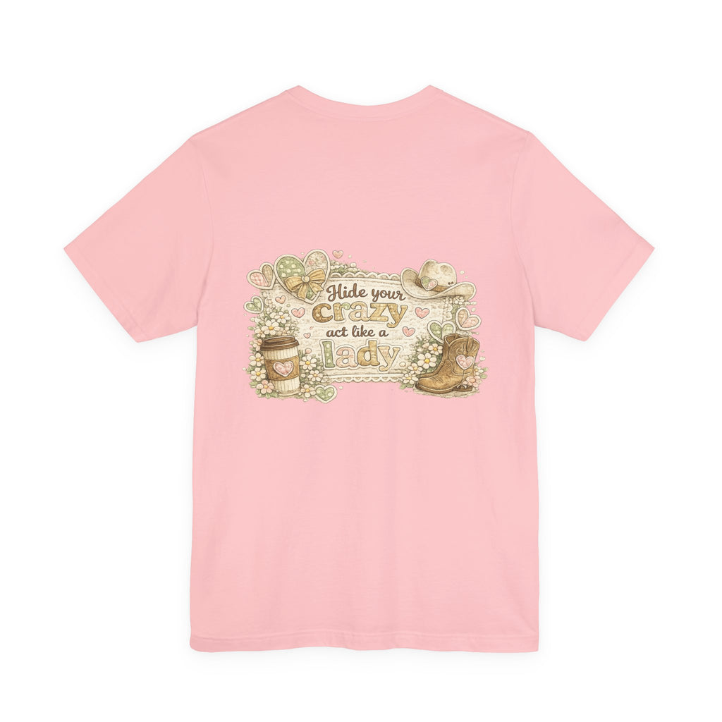 Chin Up Buttercup (Front) Hide Your Crazy and Act Like a Lady (Back) — Funny Women's Tee