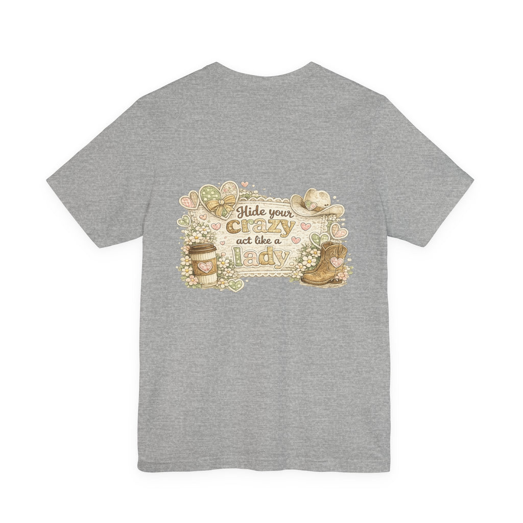 Chin Up Buttercup (Front) Hide Your Crazy and Act Like a Lady (Back) — Funny Women's Tee