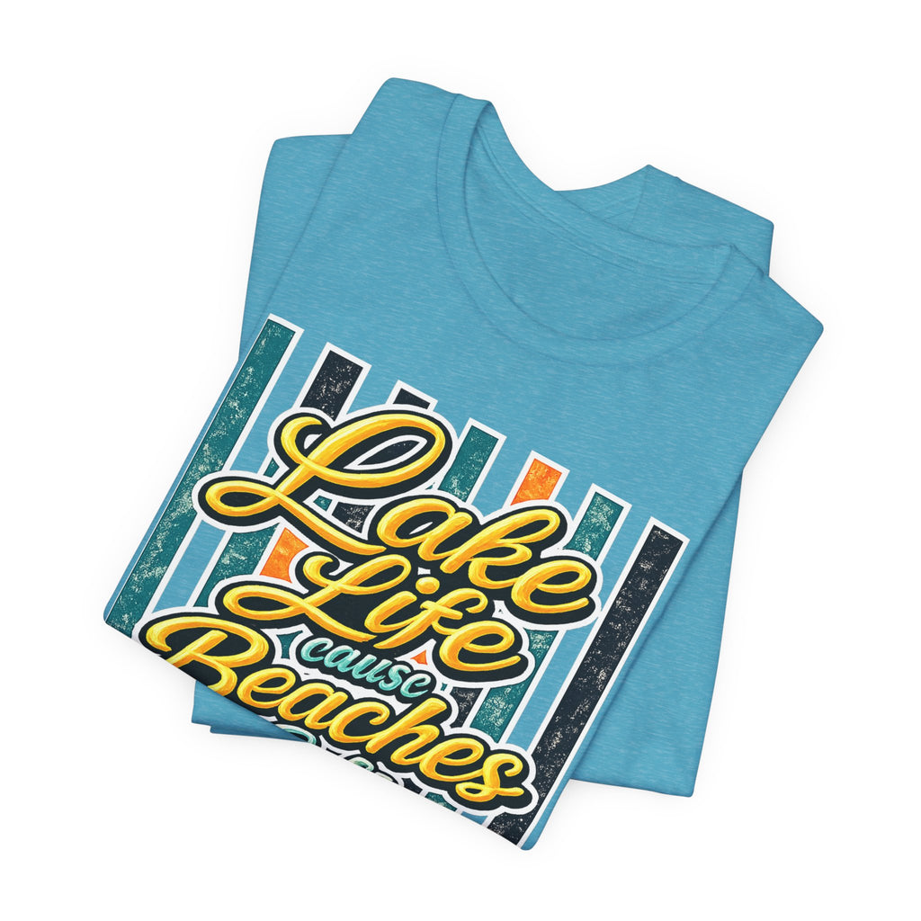 Lake Life 'Cause Beaches Be Salty — Funny Women's Graphic Tee
