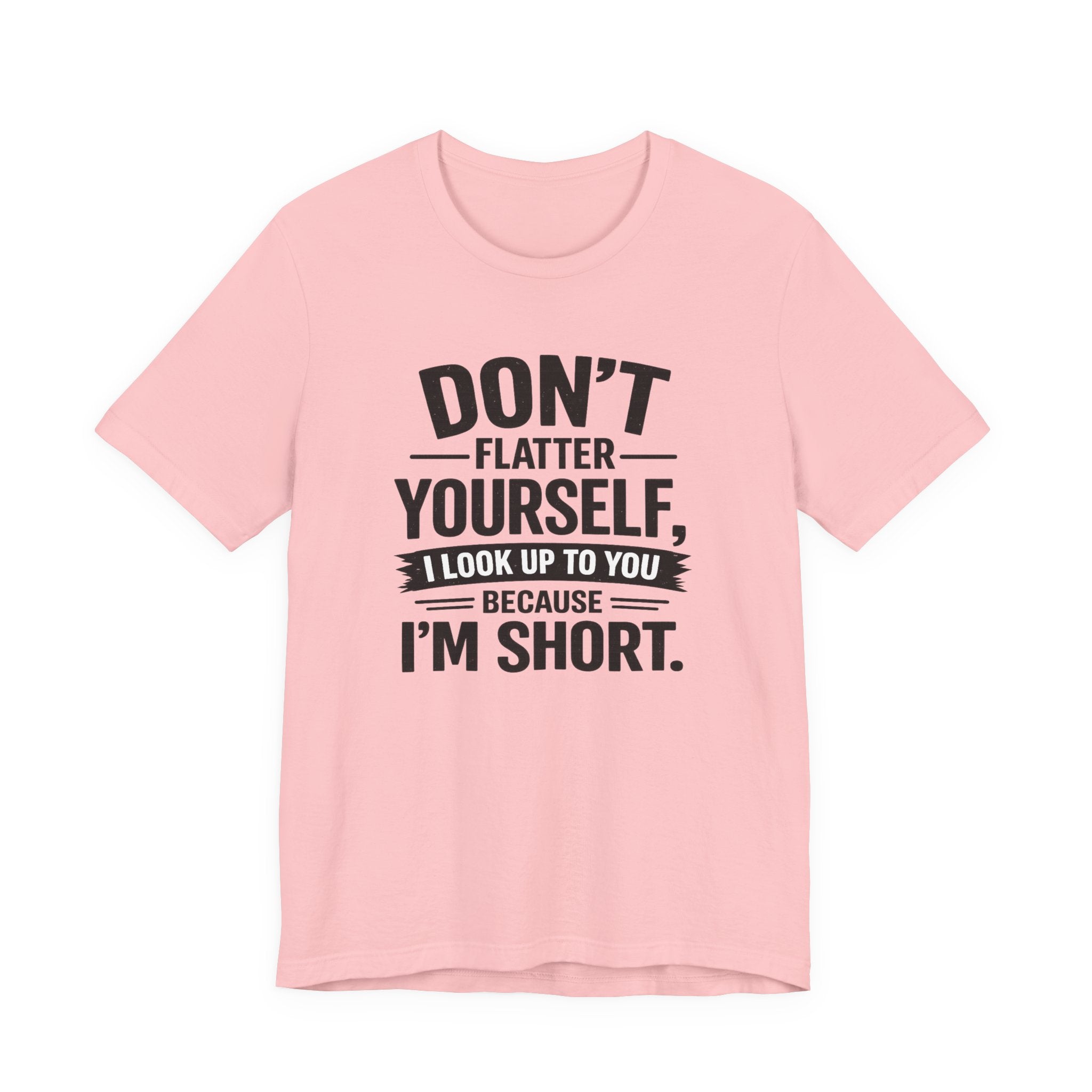 Don't flatter yourself