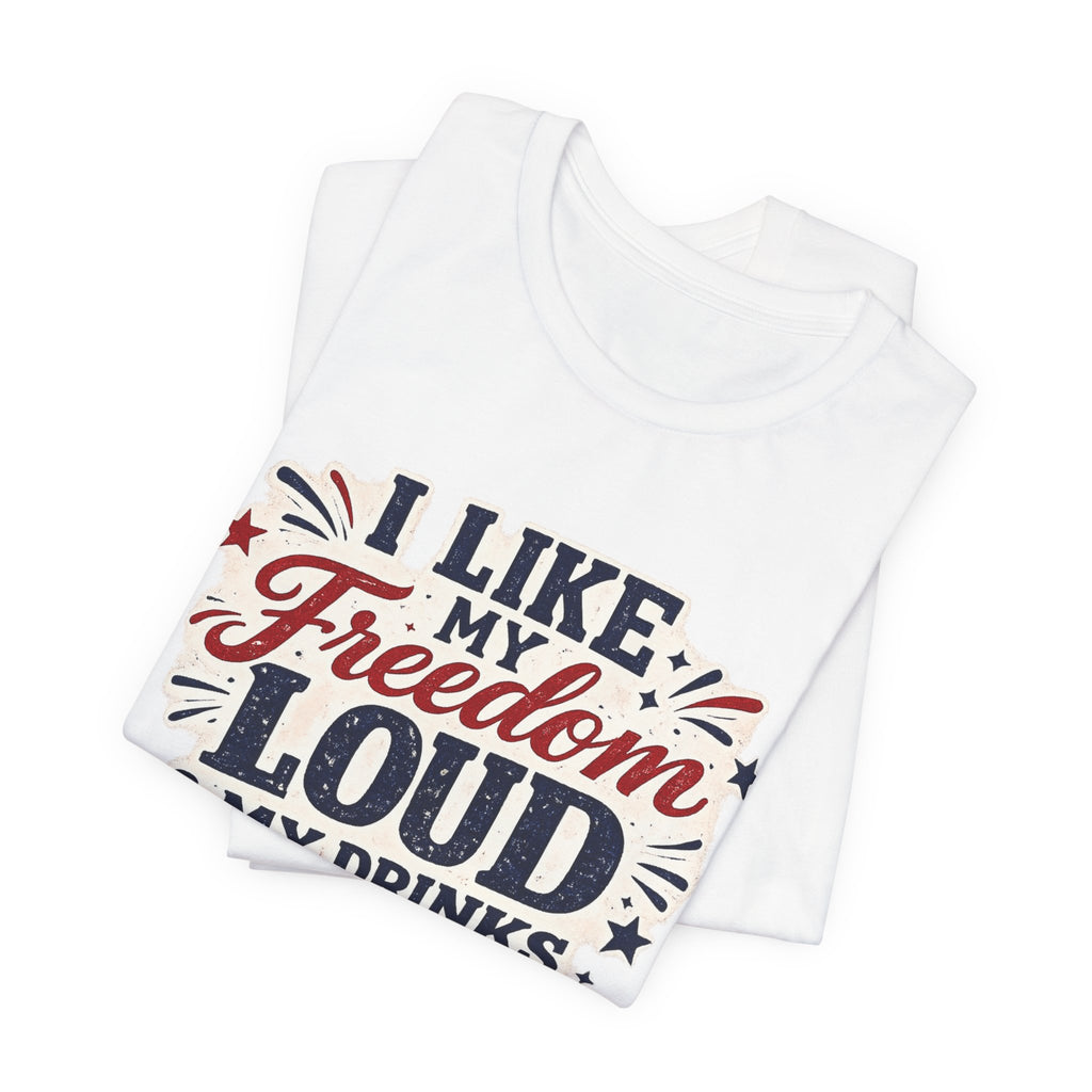 Freedom Loud & Drinks Cold T-Shirt — Patriotic 4th of July Tee