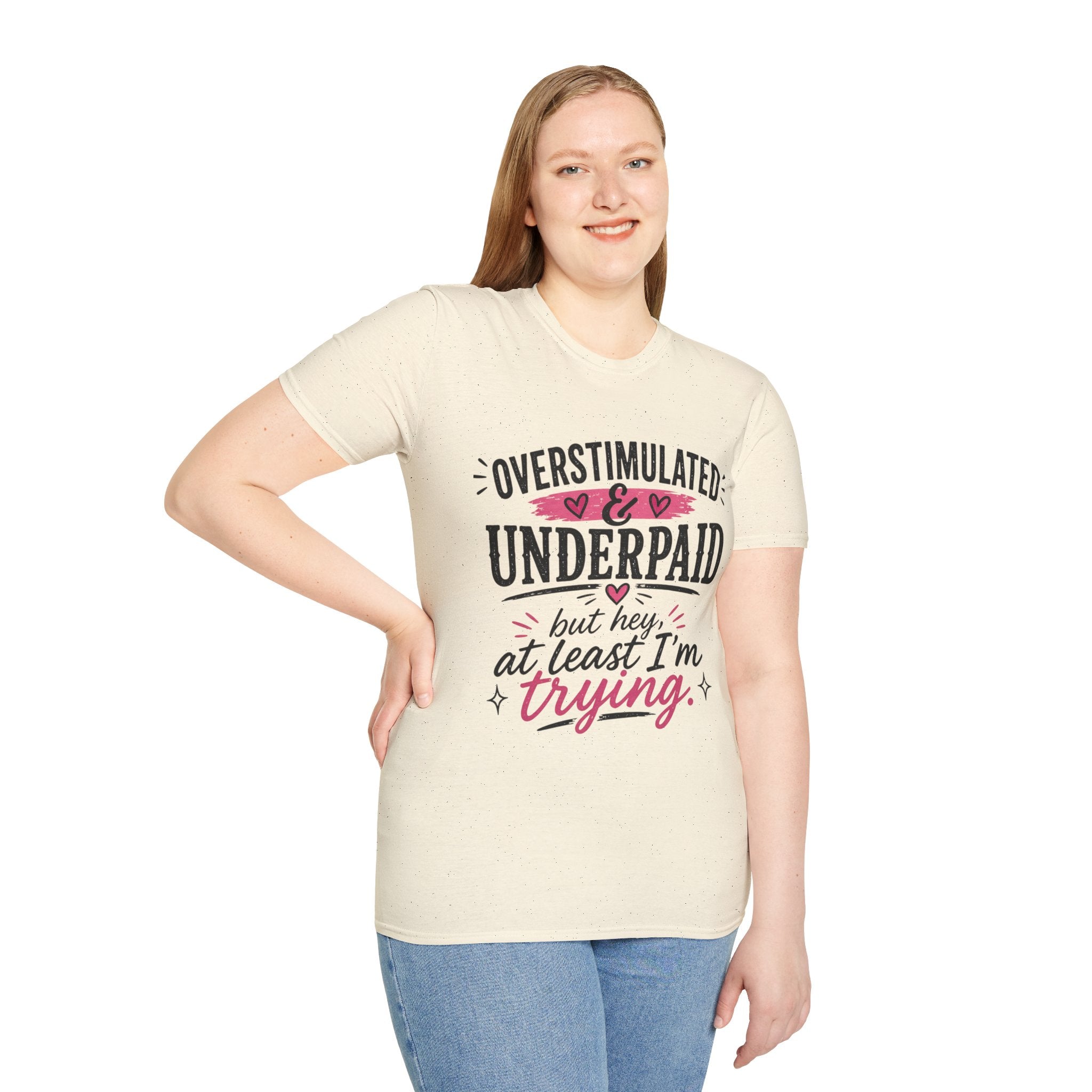 Overstimulated & Underpaid T-Shirt — “But Hey, At Least I’m Trying” Funny Motivational Tee