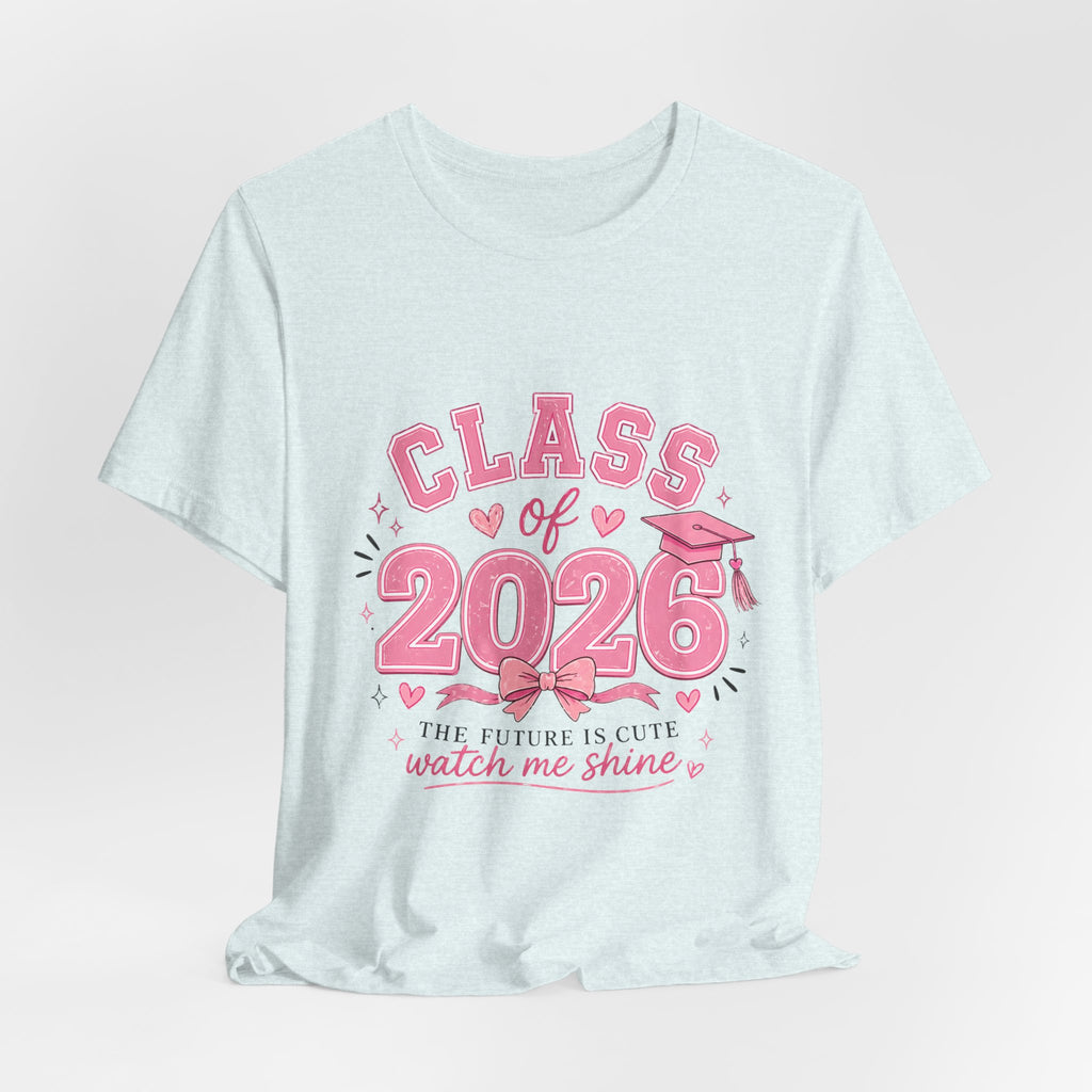 Class of 2026 T‑Shirt — Pink Grad Cap "The Future Is Cute, Watch Me Shine"