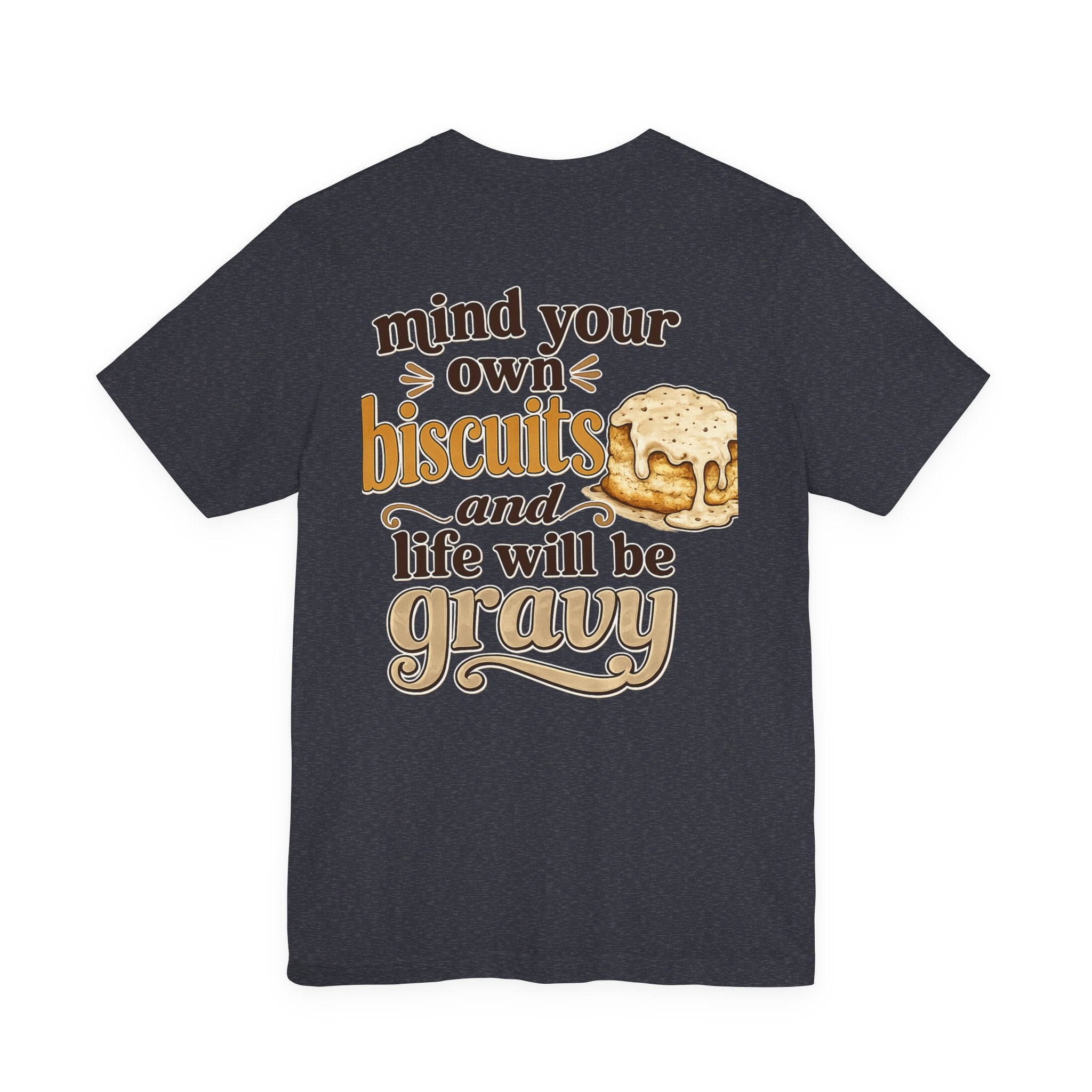 Biscuits & Gravy T-Shirt — "Mind Your Own Biscuits and Life Will Be Gravy" Comfort Tee