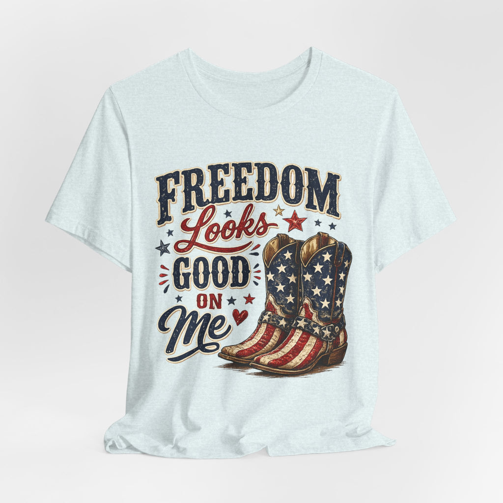 Freedom Looks Good On Me Tee — Patriotic American Flag Cowboy Boots T-Shirt