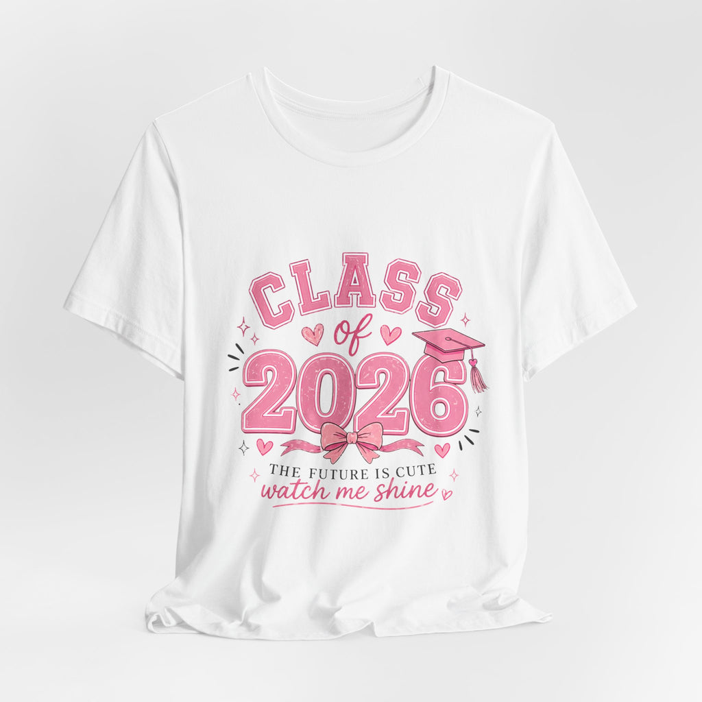 Class of 2026 T‑Shirt — Pink Grad Cap "The Future Is Cute, Watch Me Shine"