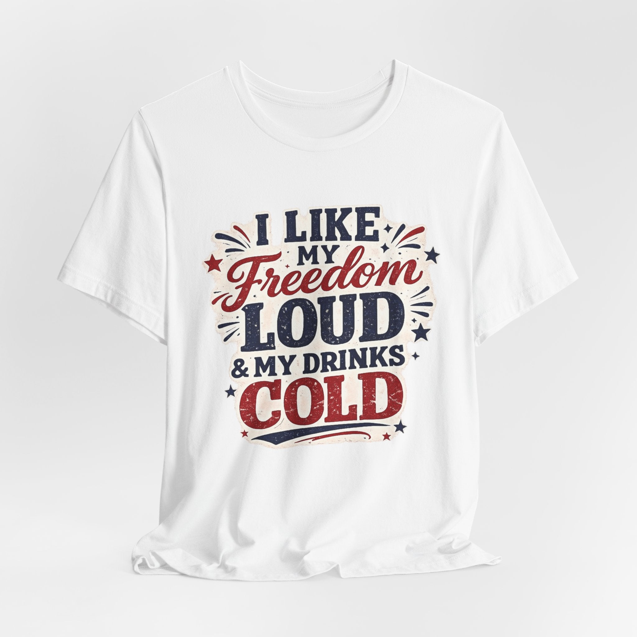 Freedom Loud & Drinks Cold T-Shirt — Patriotic 4th of July Tee