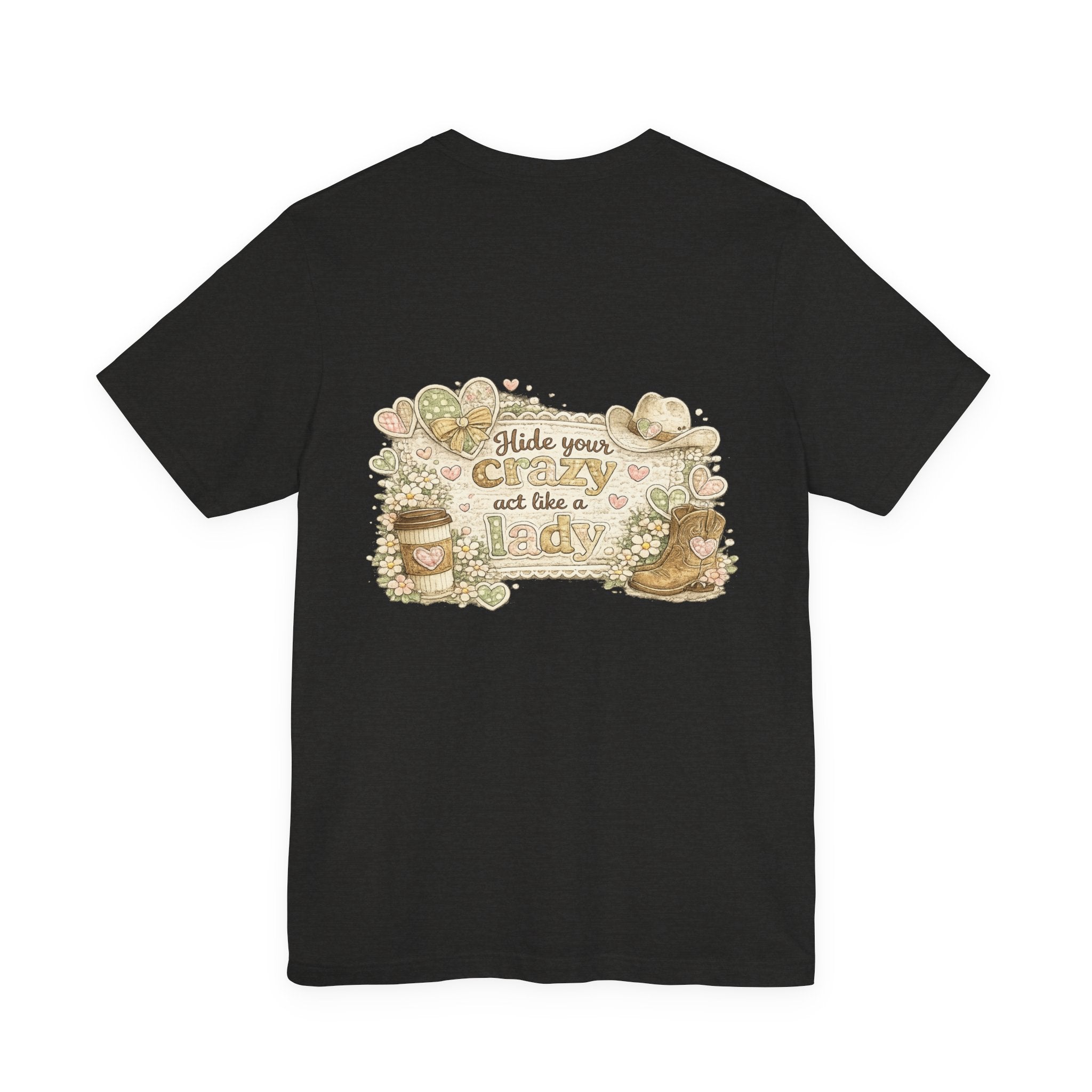 Chin Up Buttercup (Front) Hide Your Crazy and Act Like a Lady (Back) — Funny Women's Tee