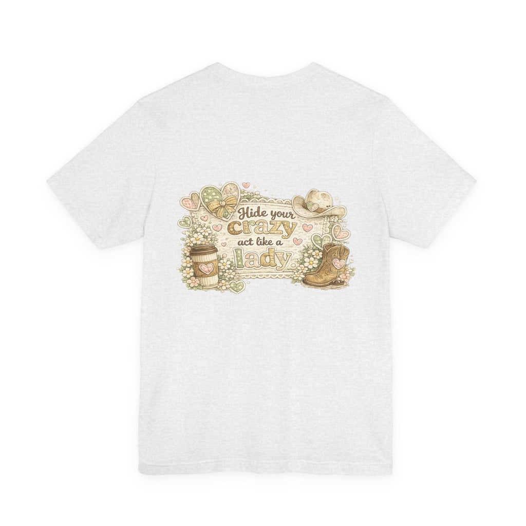 Chin Up Buttercup (Front) Hide Your Crazy and Act Like a Lady (Back) — Funny Women's Tee