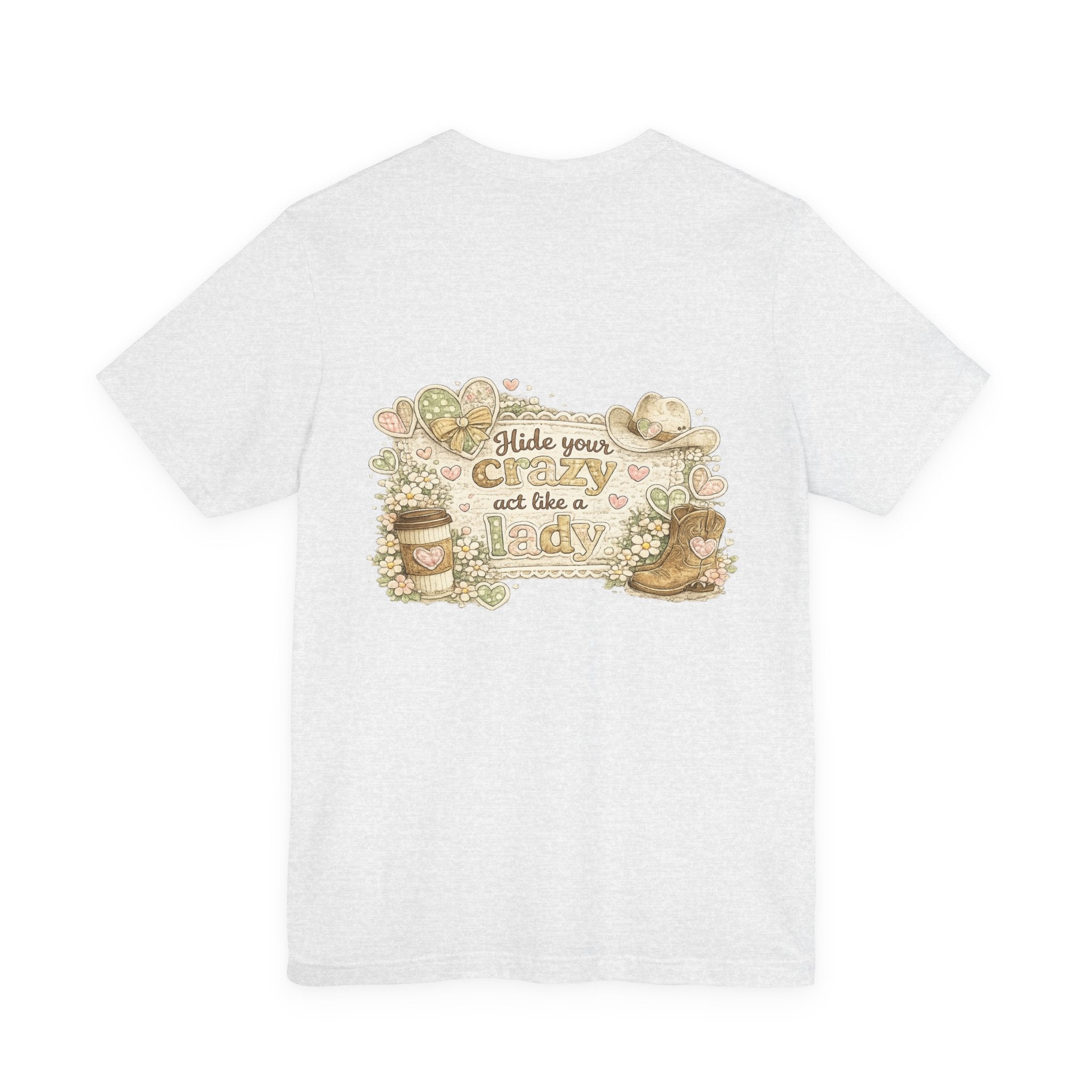 Chin Up Buttercup (Front) Hide Your Crazy and Act Like a Lady (Back) — Funny Women's Tee