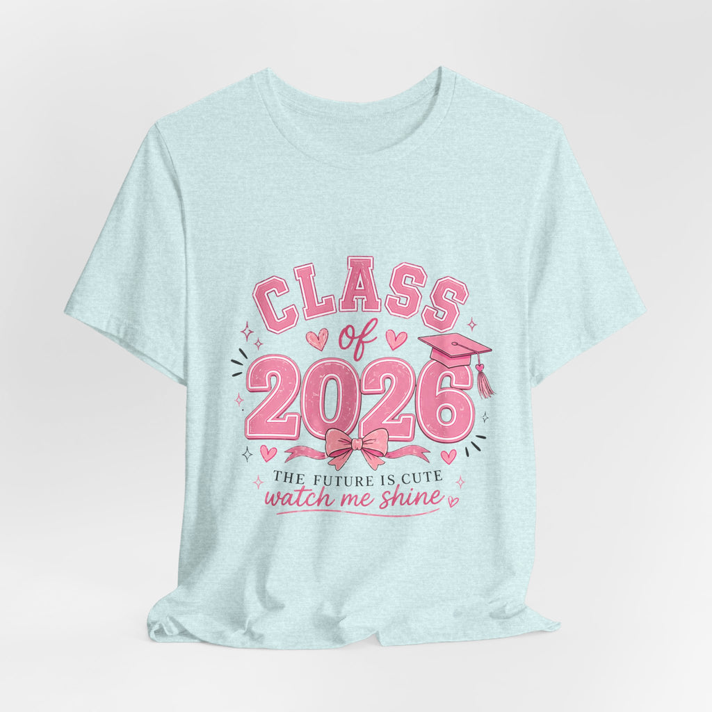 Class of 2026 T‑Shirt — Pink Grad Cap "The Future Is Cute, Watch Me Shine"