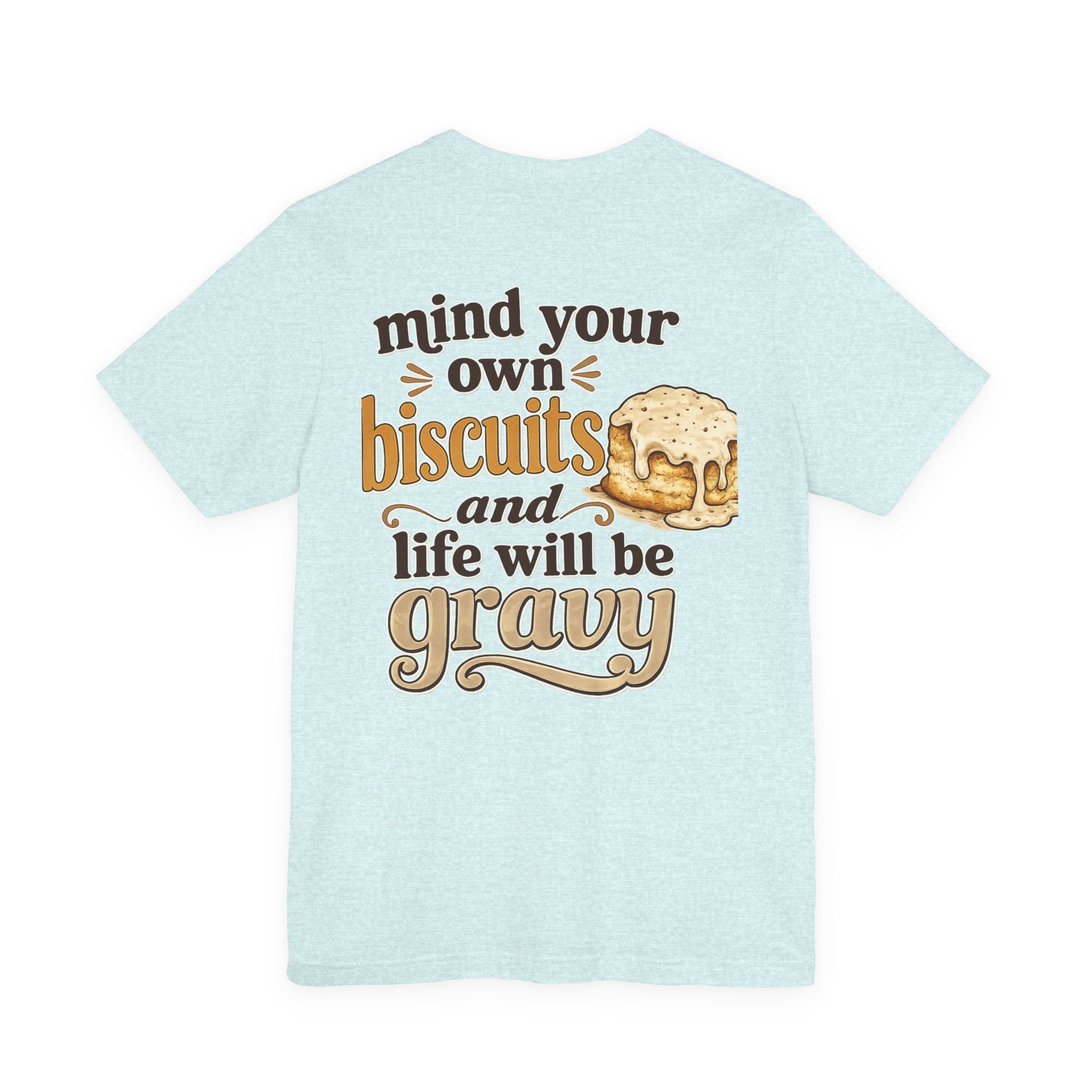 Biscuits & Gravy T-Shirt — "Mind Your Own Biscuits and Life Will Be Gravy" Comfort Tee