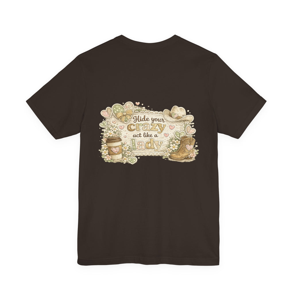 Chin Up Buttercup (Front) Hide Your Crazy and Act Like a Lady (Back) — Funny Women's Tee