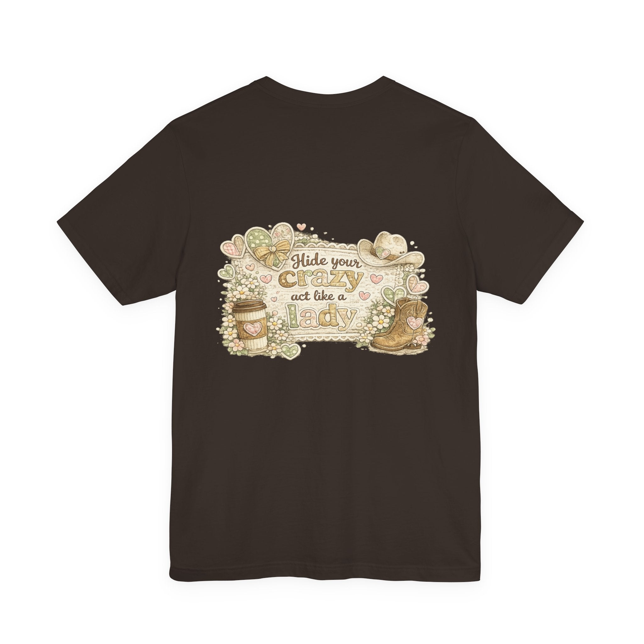 Chin Up Buttercup (Front) Hide Your Crazy and Act Like a Lady (Back) — Funny Women's Tee