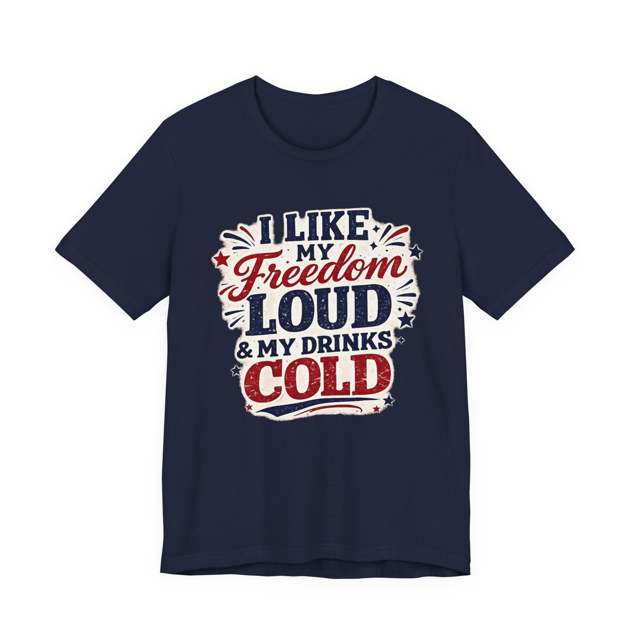 Freedom Loud & Drinks Cold T-Shirt — Patriotic 4th of July Tee