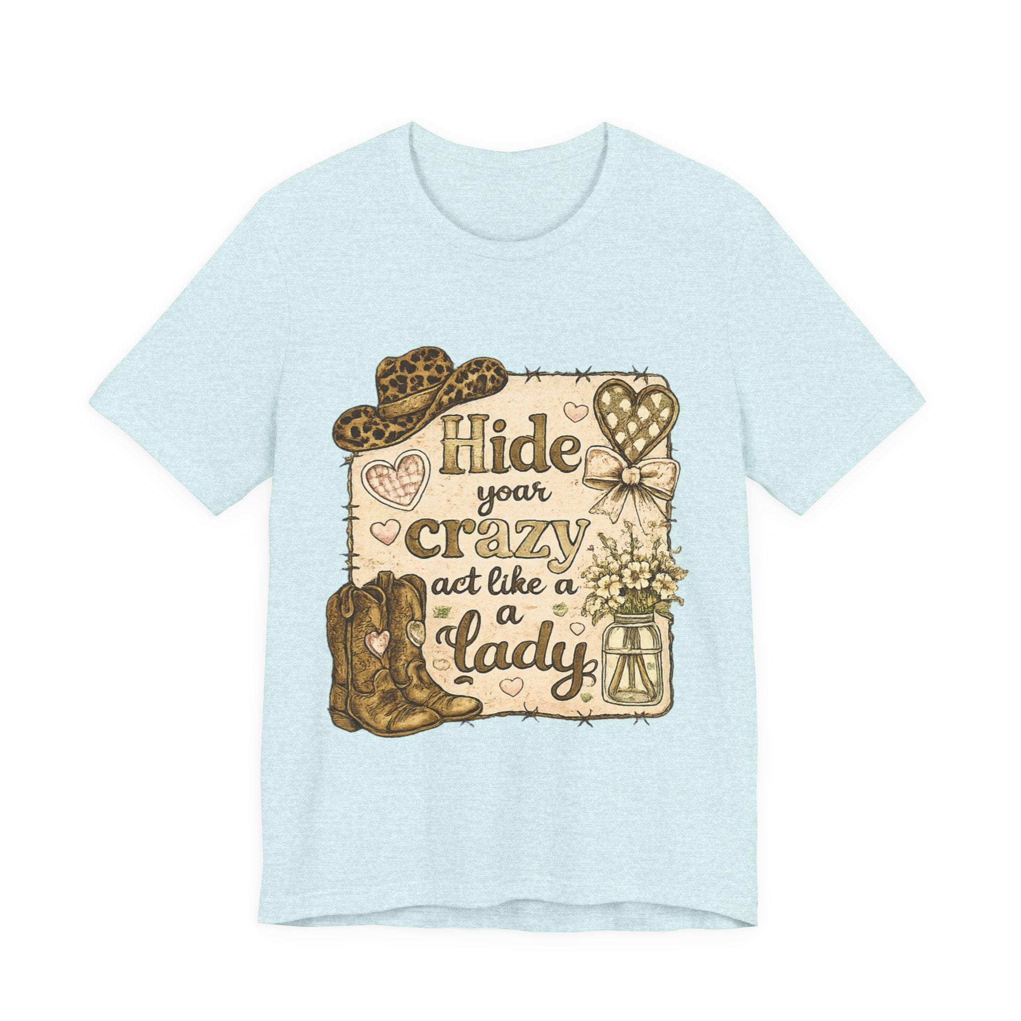 Hide Your Crazy and Act Like a Lady — Funny Southern Women's Tee