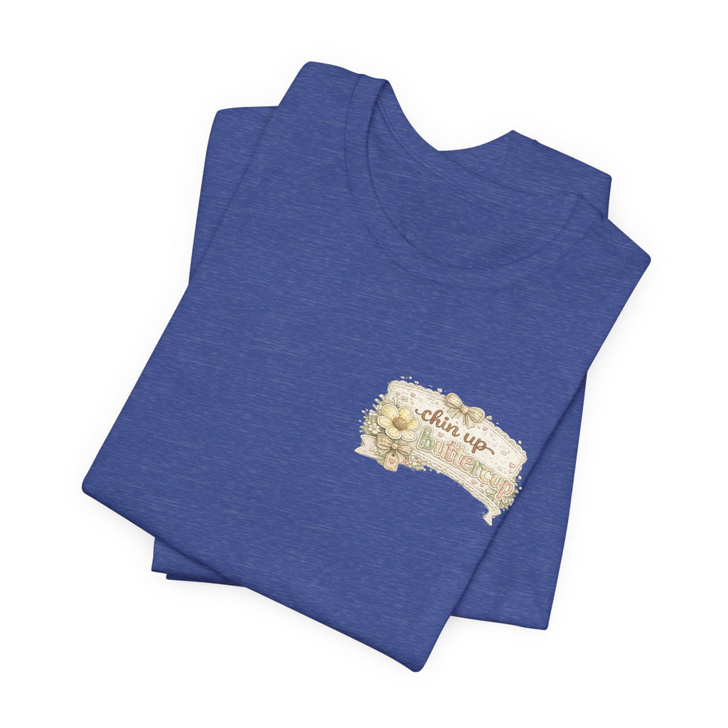 Chin Up Buttercup (Front) Hide Your Crazy and Act Like a Lady (Back) — Funny Women's Tee