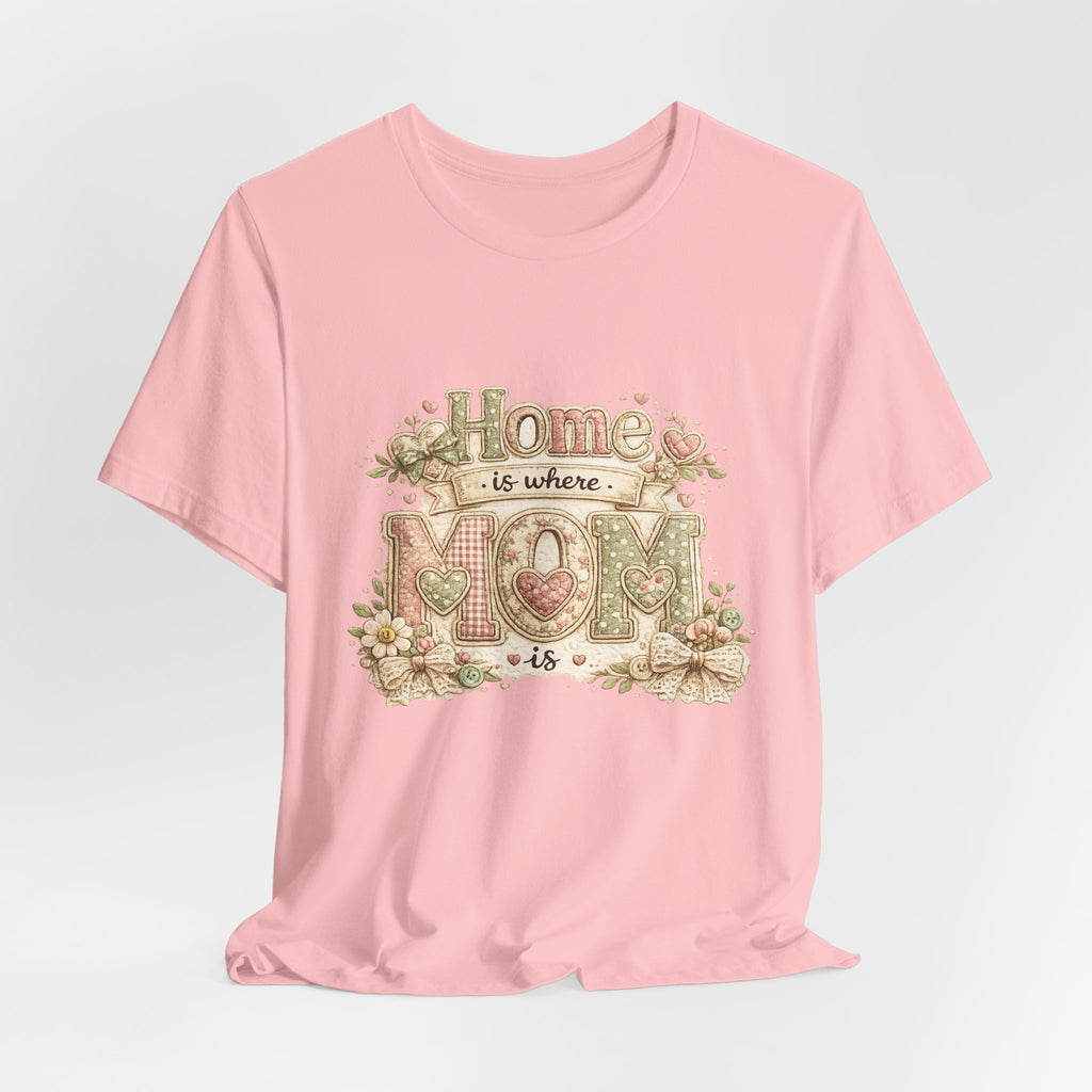 Home is Where Mom Is — Sweet Mother's Day Graphic Tee