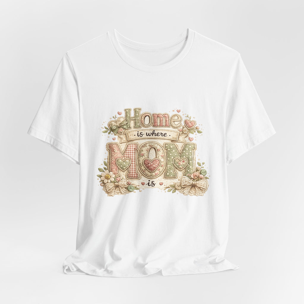 Home is Where Mom Is — Sweet Mother's Day Graphic Tee