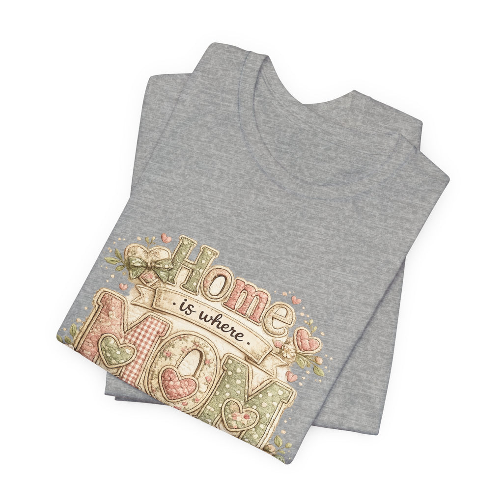 Home is Where Mom Is — Sweet Mother's Day Graphic Tee