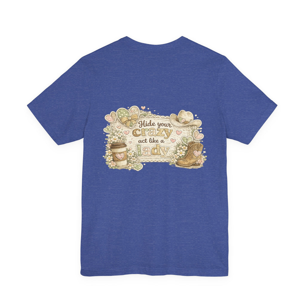 Chin Up Buttercup (Front) Hide Your Crazy and Act Like a Lady (Back) — Funny Women's Tee