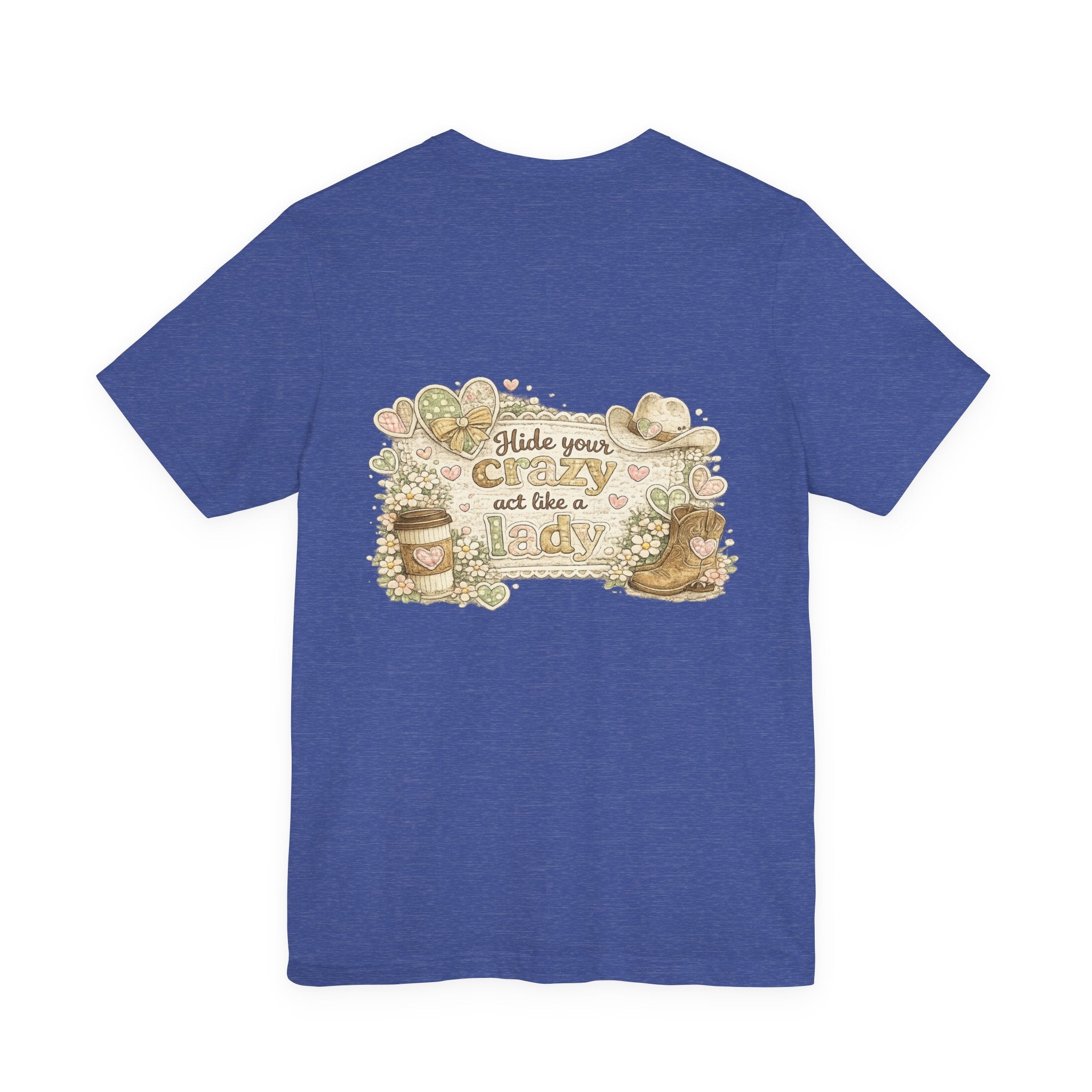 Chin Up Buttercup (Front) Hide Your Crazy and Act Like a Lady (Back) — Funny Women's Tee