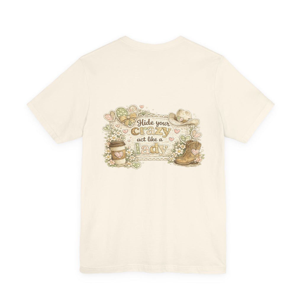 Chin Up Buttercup (Front) Hide Your Crazy and Act Like a Lady (Back) — Funny Women's Tee