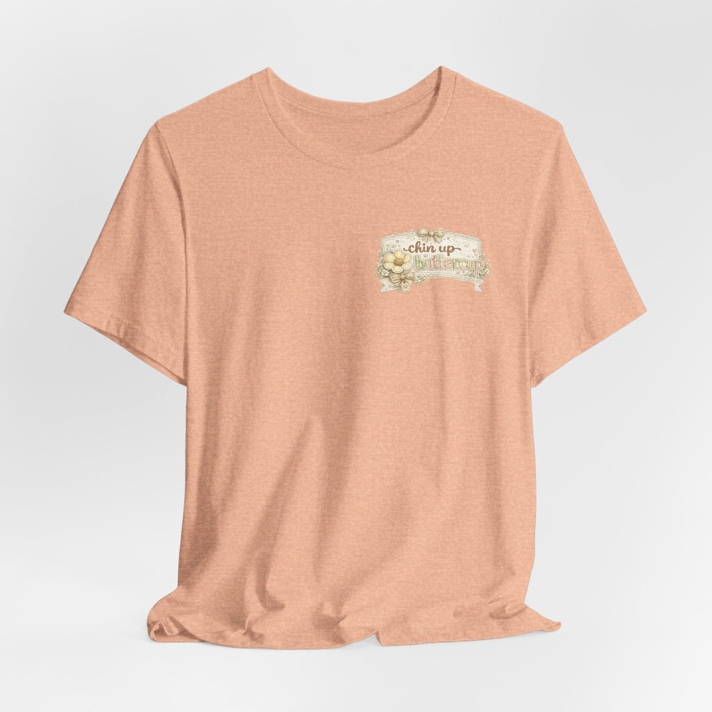 Chin Up Buttercup (Front) Hide Your Crazy and Act Like a Lady (Back) — Funny Women's Tee