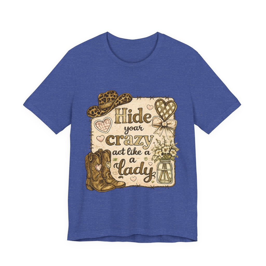 Hide Your Crazy and Act Like a Lady — Funny Southern Women's Tee
