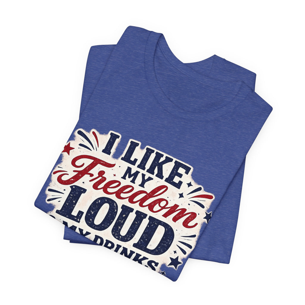 Freedom Loud & Drinks Cold T-Shirt — Patriotic 4th of July Tee