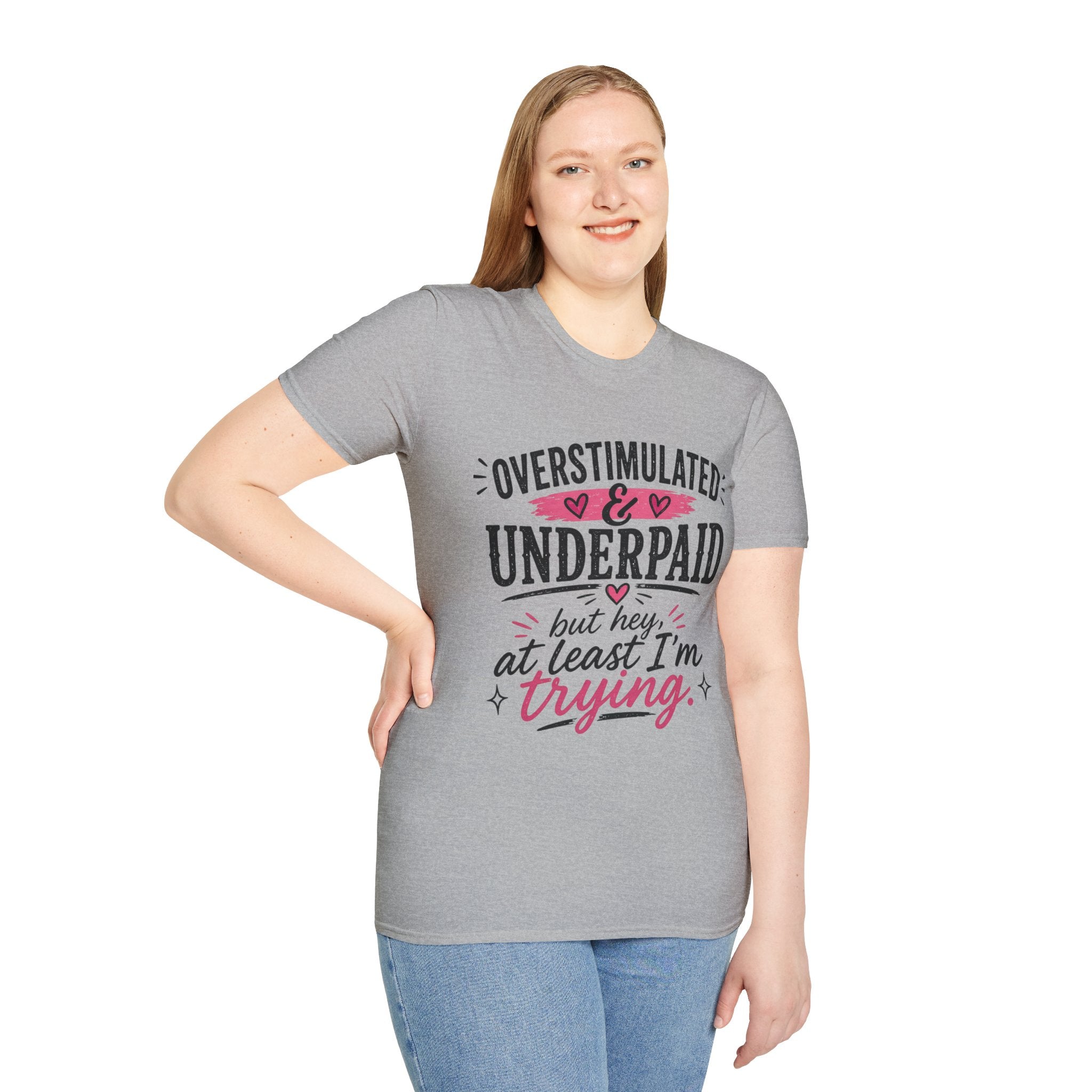 Overstimulated & Underpaid T-Shirt — “But Hey, At Least I’m Trying” Funny Motivational Tee