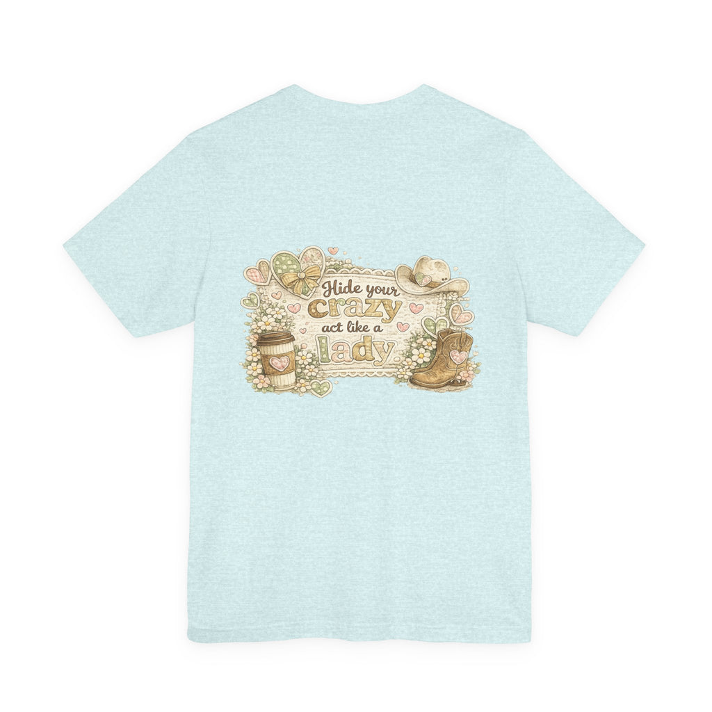 Chin Up Buttercup (Front) Hide Your Crazy and Act Like a Lady (Back) — Funny Women's Tee