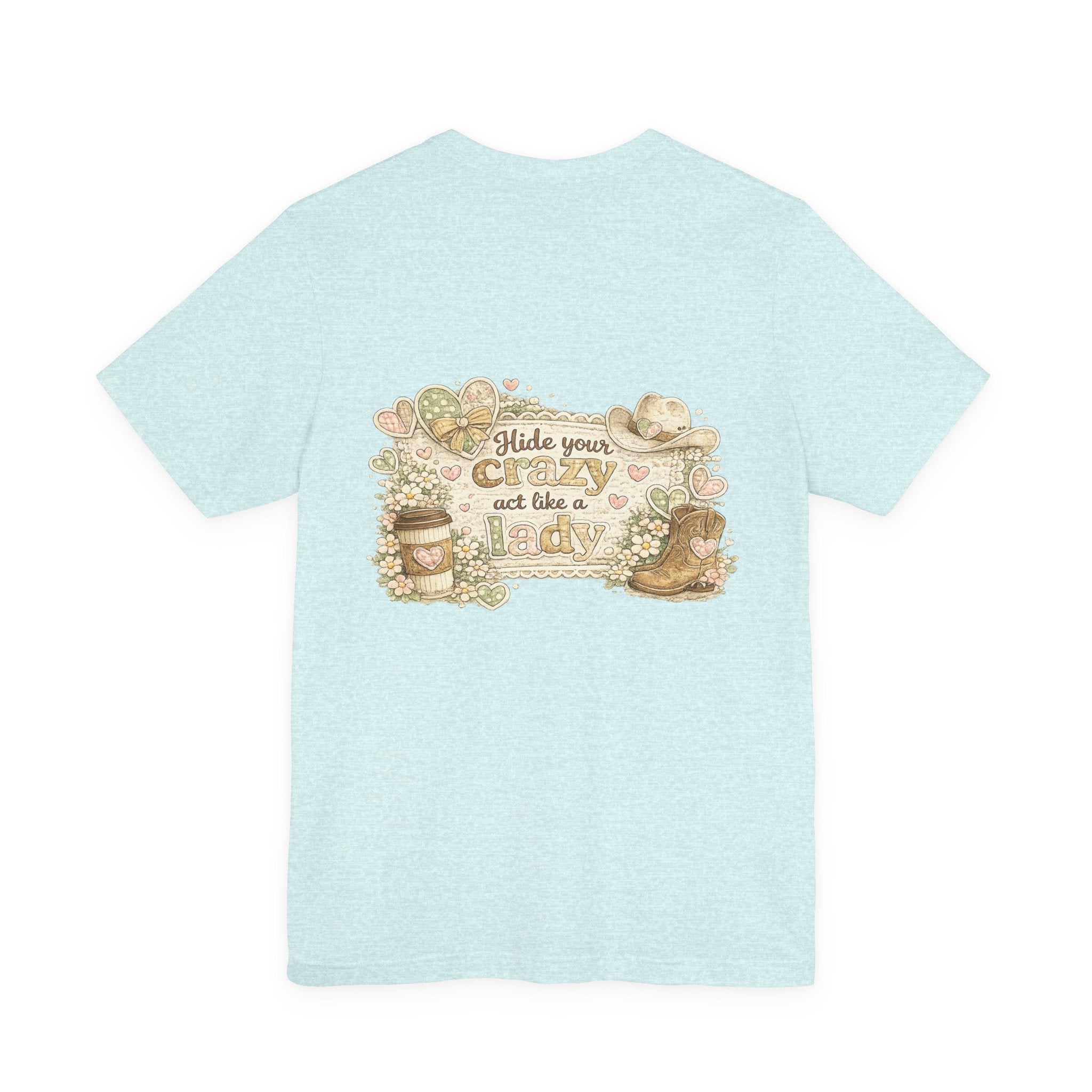 Chin Up Buttercup (Front) Hide Your Crazy and Act Like a Lady (Back) — Funny Women's Tee